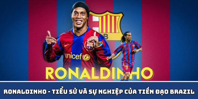 Khám phá tiểu sử và sự nghiệp của tiền đạo Brazil - Ronaldinho